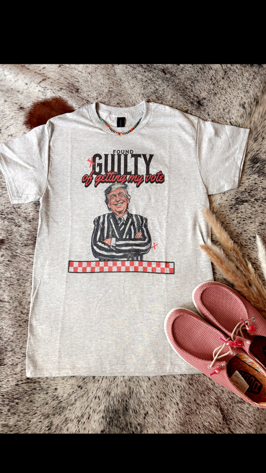 Trump Guilty Of My Vote Shirt